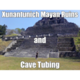Xunantunich and Cave Tubing From San Pedro
